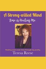 A Strong-willed Mind - Time is Healing Me: Healing scars over time through my poetry