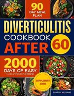 Diverticulitis Cookbook After 60: Over 2000 Days of Easy, Flare-Up Preventive Recipes Featuring a 90-Day Meal Plan, Daily Mental Health Tips, and Supplement Guide