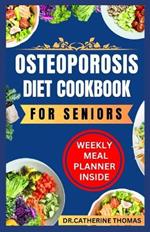 Osteoporosis Diet Cookbook for Seniors: Nutrient-dense and Calcium-rich recipes guide for healthy bones