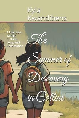 The Summer of Discovery in Collins: A Heartfelt Tale of Culture, Love, and Redemption - Kyla Nicole Kwandibens - cover