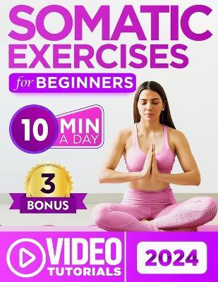 Somatic Exercises for Beginners: Overcome Stress, Chronic Pain, and Anxiety with 60+ Proven Techniques - a 28-Day Journey to Mind-Body Connection in 10 Minutes a Day Includes Guided Video Tutorials - Gary Rodriguel - cover