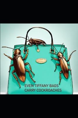 Even Tiffany Bags Carry Cockroaches - Torie Moorer - cover