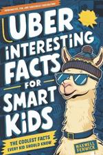 Uber Interesting Facts For Smart Kids: 1001 Mind-Blowing Facts About Animals, Space, Science, Earth, and Everything You Can Imagine, With Trivia and History, Inventions, and More Facts for Curious Kids (Fun Facts Books for Kids 8-12)