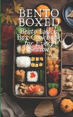 Bento Boxed: Bento Lunch Box Cookbook for Every Season, Perfect for Work, School and Date 80 Tasty Bento Recipes for Beginners and Experts