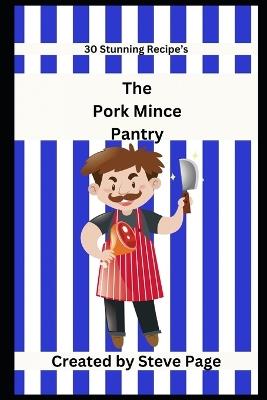 The Pork Mince Pantry: 30 Stunning Recipe's - Steve Page - cover