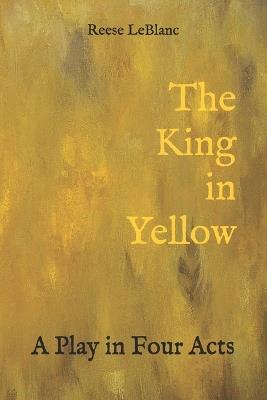 The King in Yellow: A Play in Four Acts - Reese LeBlanc - cover