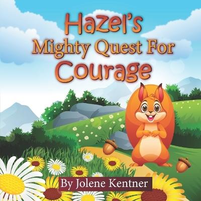 Hazel's Mighty Quest for Courage - Jolene Kentner - cover