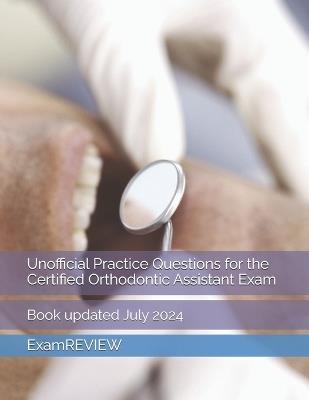 Unofficial Practice Questions for the Certified Orthodontic Assistant Exam - Mike Yu,Examreview - cover