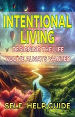 Intentional Living Designing the Life You ve Always Wanted