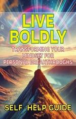 Live Boldly Transforming Your Mindset for Personal Breakthroughs