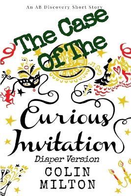 The Case Of The Curious Invitation (Diaper Version): An ABDL/FemDom story - Colin Milton - cover