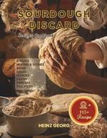 Baking Made Easy: 115+ Recipes Using Sourdough Discard, Complete with Cook Times and Nutrition