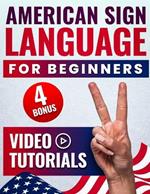 American Sign Language for Beginners: 21 Days Step-by-Step Guide to Master ASL, Learn Alphabet and Everyday Phrases Through Videos + 4 Practical Bonuses