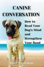 Canine Conversation: How to Read Your Dog's Mind and Strengthen Your Bond