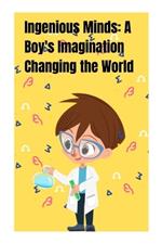 Ingenious Minds: A Boy's Imagination Changing the World