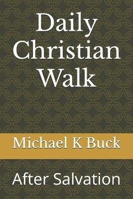 Daily Christain Walk: After Salvation - Michael K Buck - cover