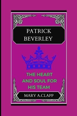 Patrick Beverley: The Heart and Soul for His Team - Mary A Clapp - cover