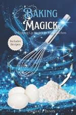 Baking Magick: Whipping Up Magick in Your Kitchen