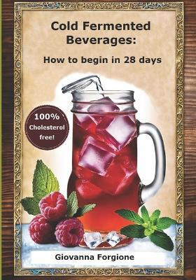 Cold Fermented Beverages: How to begin in 28 days - Giovanna Forgione - cover