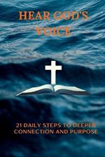 Hear God's Voice: 21 Daily Steps to Deeper Connection and Purpose