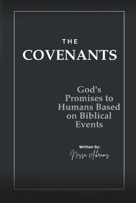 The Covenants: God's Promises with Humans Based of Biblical Events - Nessa Abram - cover