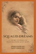 Squalid Dreams: 11 Short Stories of Desperation and Hope