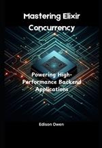 Mastering Elixir Concurrency: Powering High-Performance Backend Applications