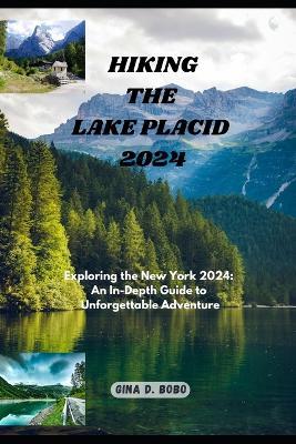 Hiking the Lake Placid 2024: Exploring the New York 2024: An In-Depth Guide to Unforgettable Adventures - Gina D Bobo - cover