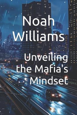 Unveiling the Mafia's Mindset - Noah Williams - cover