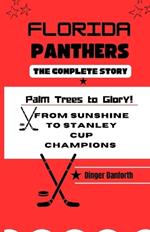 Florida Panthers: THE COMPLETE STORY: From Sunshine to Stanley Cup Champions