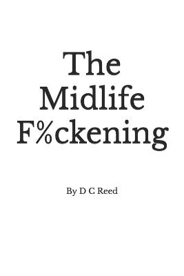 The Midlife F%ckening - D C Reed - cover