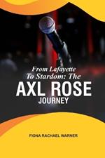 From Lafayette To Stardom: The Axl Rose Journey