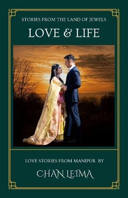 Love & Life: Stories from the Land of Jewels - Chan Leima - cover