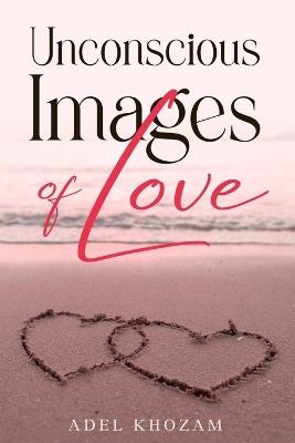 Unconscious Images of Love - Adel Khozam - cover