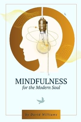 Mindfulness for the Modern Soul: Practical Techniques for Everyday Peace - David Williams - cover