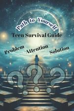 The Path to Yourself. Teen Survival Guide: Is a guide to self-knowledge and personal growth, specially created for teenagers.