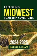 Exploring Midwest Road Trip Adventures 2024-2025: Your Ultimate Guide to Discovering Hidden Gems, Scenic Routes, and Unforgettable Experiences