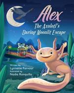 Alex the Axolotl's Daring Moonlit Escape: A children's story about the bravery of an Axolotl's. Good for children of all ages.