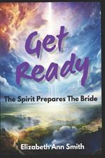 Get Ready: The Spirit Prepares The Bride