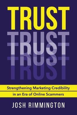 Trust: Strengthening Marketing Credibility in an Era of Online Scammers - Josh Rimmington - cover