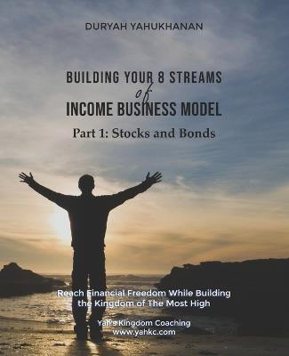 Building Your 8 Streams of Income Business Model: Stocks and Bonds 101 - Duryah Yahukhanan - cover