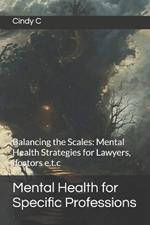 Mental Health for Specific Professions: Balancing the Scales: Mental Health Strategies for Lawyers, doctors e.t.c