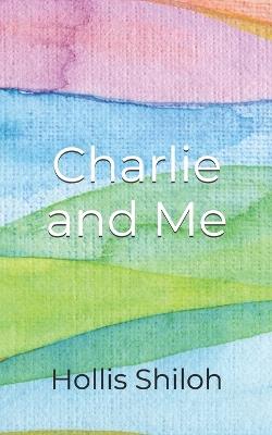 Charlie and Me - Hollis Shiloh - cover