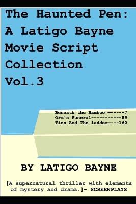 The Haunted Pen: A Latigo Bayne Movie Script Collection: Volume 3 - Latigo Bayne - cover