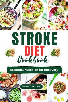 Stroke Diet Cookbook: Essential Nutrition for Recovery - Samuel Davis John - cover