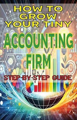 How to Grow Your Tiny Accounting Firm - Mba James Fulton - cover