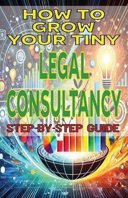 How to Grow Your Tiny Legal Consultancy - Jimmy Fulton - cover