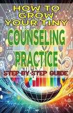 How to Grow Your Tiny Counseling Practice