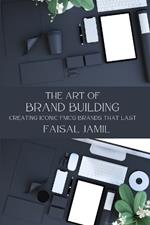 The Art of Brand Building: Creating Iconic FMCG Brands That Last