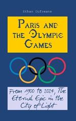 Paris and the Olympic Games: From 1900 to 2024, The Eternal Epic in the City of Light